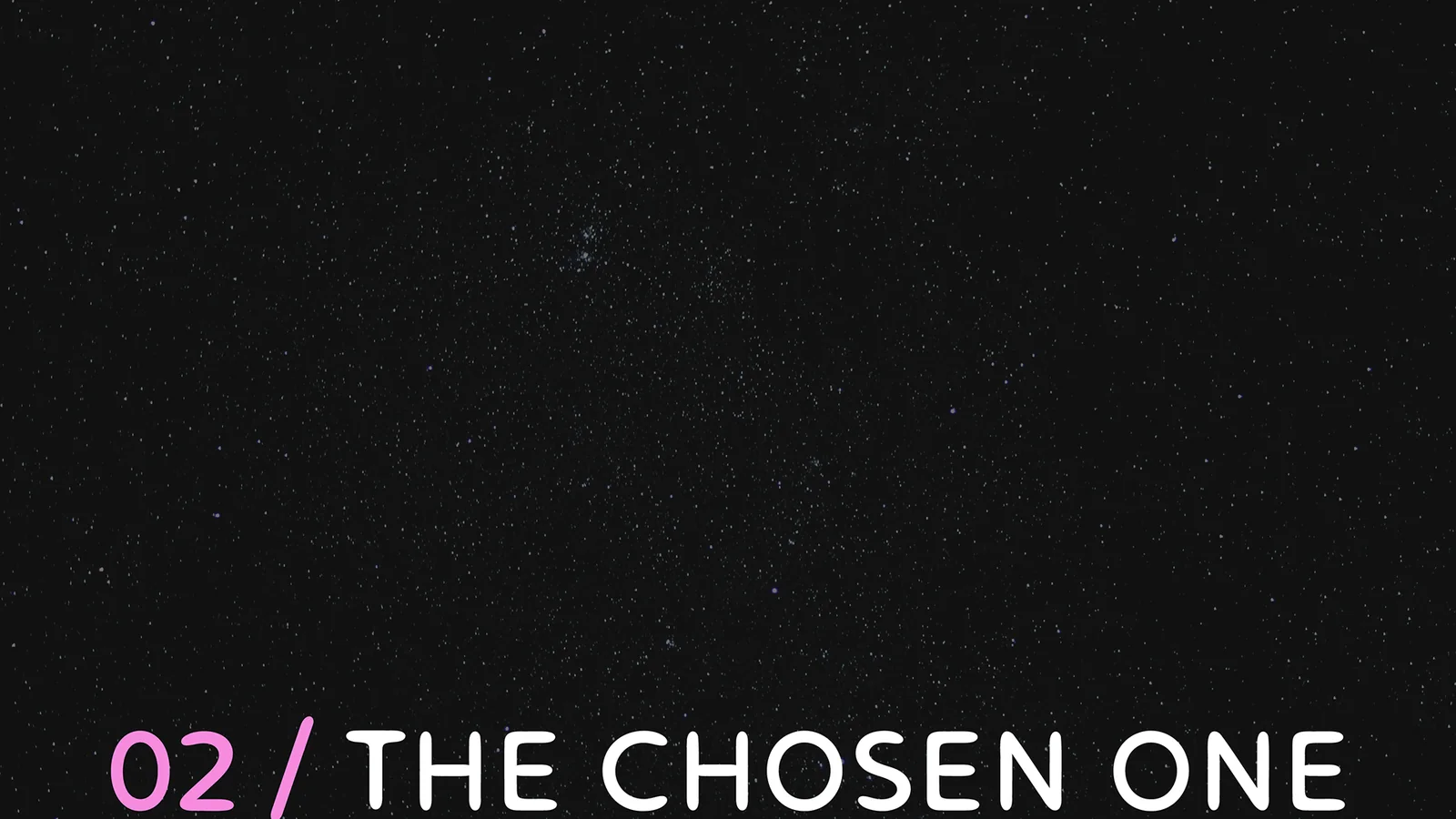 02 / The Chosen One